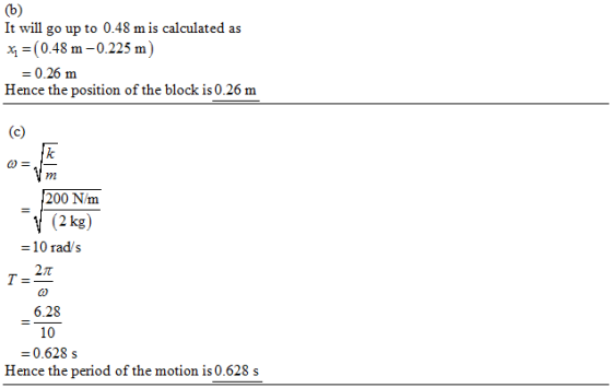 It will go up to 0.48 m is calculated as (0.48 m-0.225 m) - 0.26 m Hence the position of the block is 0.261m 200 N/m (2 kg) 1