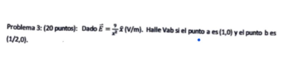 (V/m). Halle Vab si el punto a es(1,0) y el punto bes Problema 3: (20 puntos): Dado E = (1/2,0).