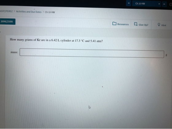 Ch 10 HW ERT/PEREZ > Activities and Due Dates > Ch 10 HW 2096/2500 Resources G Give Up? Hint How many grams of Kr are in a 6.