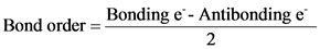 Bond order - Bonding e- Antibonding e
2
