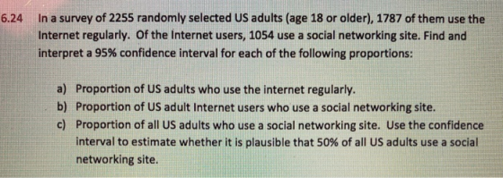 6.24 In a survey of 2255 randomly selected US adults (age 18 or older), 1787 of them use the Internet regularly. Of the Inter
