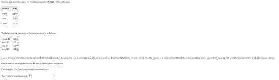 Rensing Ltd. estimates sales for the second quarter of 2020 will be as follows. Month Units April May June 2,540 2.460 2,320