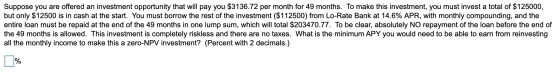 Suppose you are offered an investment opportunity that will pay you $3136.72 per month for 49 months. To make this investment