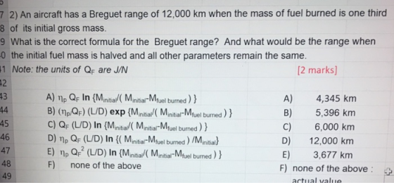 7 2) An aircraft has a Breguet range of 12,000 km when the mass of fuel burned is one third 8 of its initial gross mass. 9 Wh