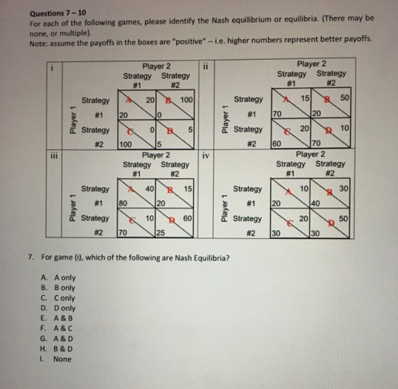 Questions 7-10 For each of the following games, please identify the Nash equilibrium or equilibria. (There may be none, or mu