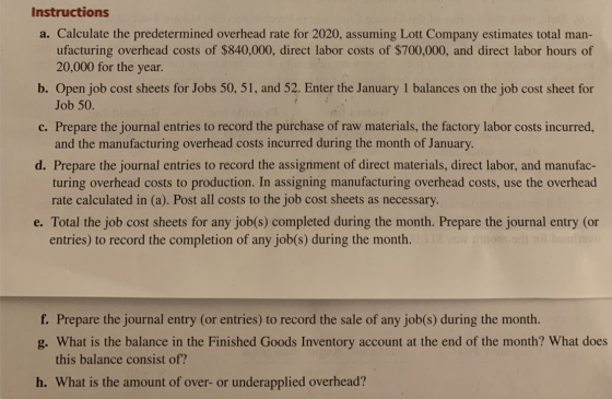 Instructions a. Calculate the predetermined overhead rate for 2020, assuming Lott Company estimates total man- ufacturing ove