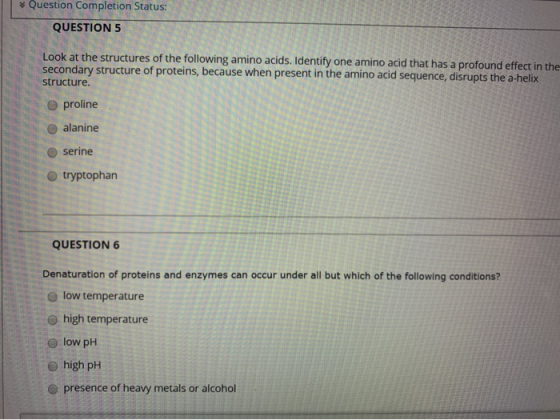 * Question Completion Status: QUESTION 5 Look at the structures of the following amino acids. Identify one amino acid that ha