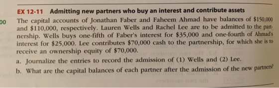 DO EX 12-11 Admitting new partners who buy an interest and contribute assets The capital accounts of Jonathan Faber and Fahee