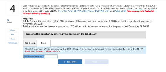 LCD Industries purchased a supply of electronic components from Entel Corporation on November 1, 2018. In payment for the $25