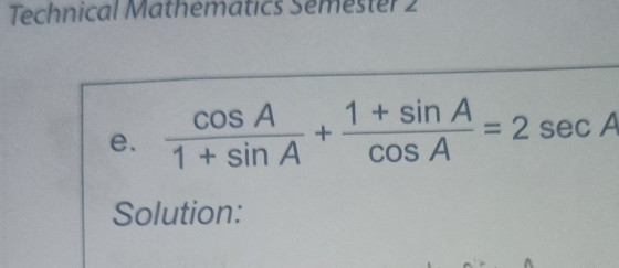 Technical Mathematics COS A 1 + sin A + 1 + sin A COS A = 2 sec A Solution: >