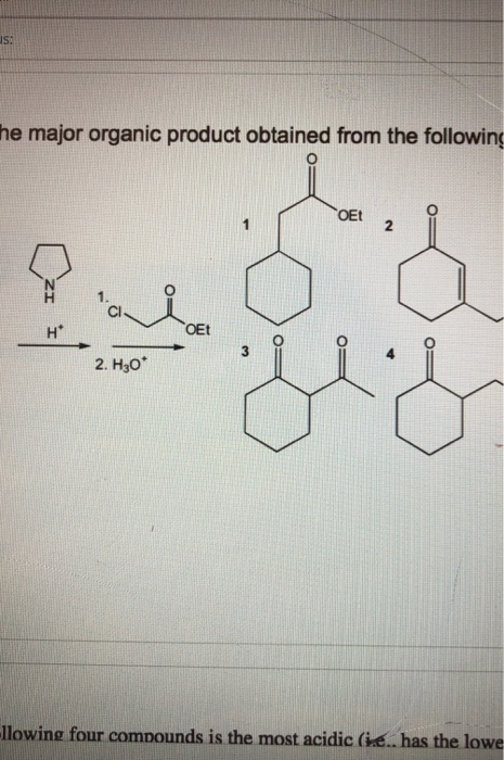 he major organic product obtained from the following OF OEt 2. H30* llowing four compounds is the most acidic (ie.. has the l
