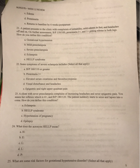 NURS378-WEEK 12 REVIEW e. Edema d. Proteinuria e. Returns to baseline by 6 weeks postpartum 21. A patient presents to the off