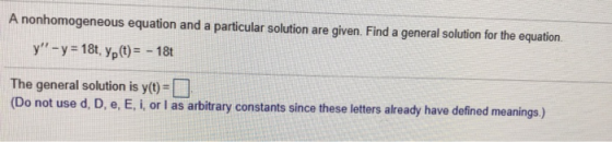 A nonhomogeneous equation and a particular solution are given. Find a general solution for the equation. y-y=18t, yp(t) -18t