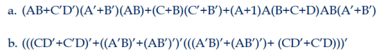 a. (AB+CD)(A+B)(AB)+(C+B)(C+B)+(A+1)A(B+C+D)AB(A’+B) b. (((CD+CD)+((A’B)+(AB))*(((A’B)+(AB))+ (CD’+CD)))