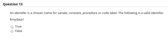 Question 13 An identifer is a chosen name for variale, constant, procedure or code label. The following is a valid identifer: