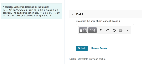 A particles velocity is described by the function Vx = kt? m/s, where vx is in m/s, t is in s, and k is a constant. The part