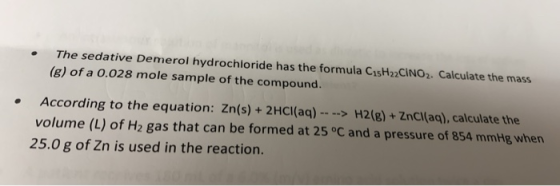 The sedative Demerol hydrochloride has the formula CisH22CINO2. Calculate the mass (g) of a 0.028 mole sample of the compound