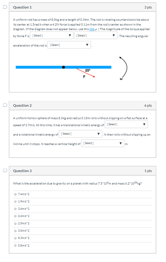 Question 1 3 pts A uniform rod has a mass of 8.0kg and a length of 0.34m. The rod is rotating counterclockwise about its cent