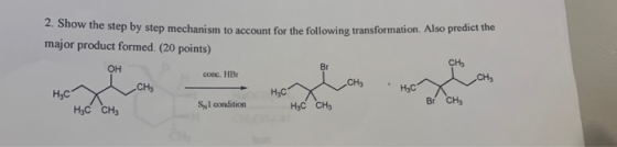 .. now the step by step mechanism to account for the followine transformation. Also predict the major product formed. (20 poi