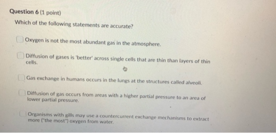 Question 6 (1 point) Which of the following statements are accurate? Oxygen is not the most abundant gas in the atmosphere. D