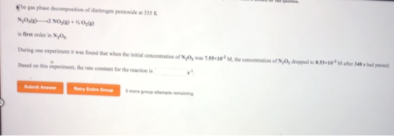 The gas phase decomposition of dinitrogen pentoxide at 335 K N, 036) 2 NO.(8) + 0,6) is first order in N O During one experim