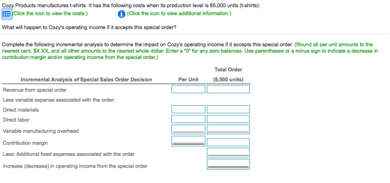 Cozy Products manufactures t-shirts. It has the following costs when its production level is 85,000 units (t-shirts): Click t