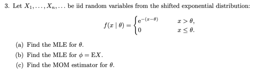 3. Let X1, ..., Xn, ... be iid random variables from the shifted exponential distribution: Se-(2-0) f( x0) = л VI (a) Find th