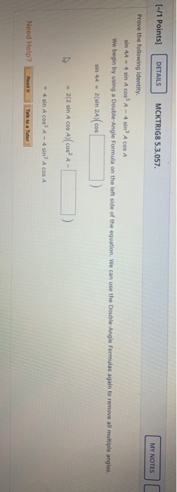 [-/1 Points] DETAILS MCKTRIG8 5.3.057. MY NOTES Prove the following identity. sin 44 - 4 sin A cos A-4 sind A COSA We begin b
