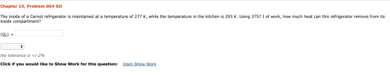 Chapter 15, Problem 064 GO The inside of a Carnot refrigerator is maintained at a temperature of 277 K, while the temperature