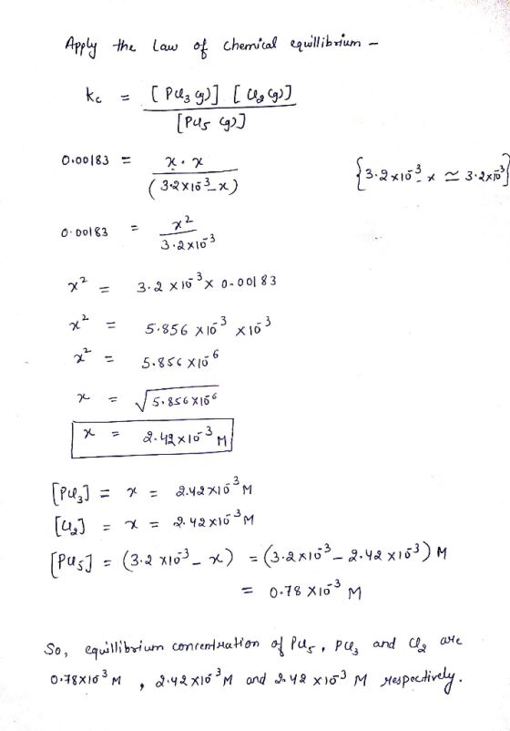 Apply the Law of chemital equllibvium - kc 0.00183 32x (32X163 х2 O Dol83 3.ax103 x2 3 2 x 1x0o01 83 5.856 x10 6 5.85C X1O 5.