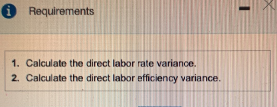 iRequirements 1. Calculate the direct labor rate variance. 2. Calculate the direct labor efficiency variance.