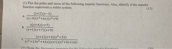 (1) Plot the poles and zeros of the following transfer functions. Also, identify if the transfer function represents a stable