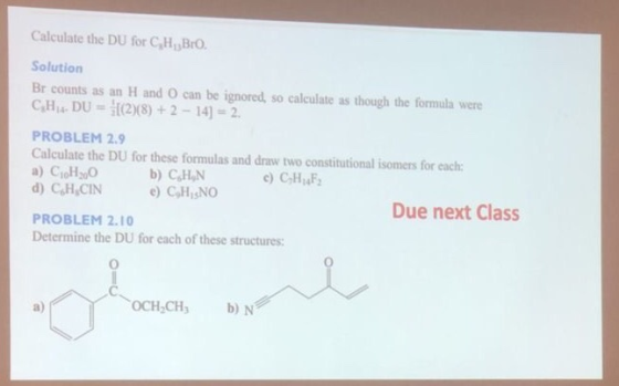 Calculate the DU for CHBrO. Solution Br counts as an H and can be ignored, so calculate as though the formula were CH. DU = 1