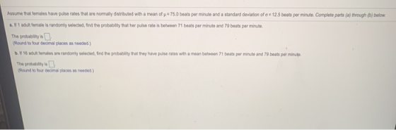 Assume that females have puno rates that are normally distributed with a mean of p. 75.0 beats per minute and a standard devi
