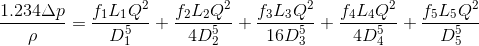\frac{1.234\Delta p}{\rho }=\frac{f_1L_1Q^2}{D_1^5}+\frac{f_2L_2Q^2}{4D_2^5}+\frac{f_3L_3Q^2}{16D_3^5}+\frac{f_4L_4Q^2}{4D_4^5}+\frac{f_5L_5Q^2}{D_5^5}