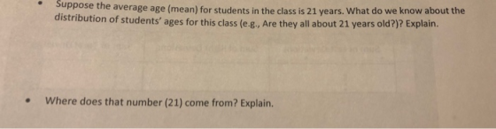 Suppose the average age (mean) for students in the class is 21 years. What do we know about the distribution of students age