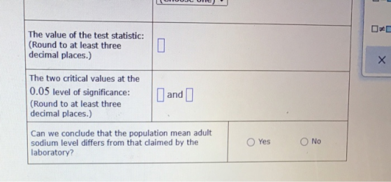 The value of the test statistic: (Round to at least three decimal places.) 0 Х The two critical values at the 0.05 level of s