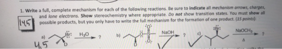 145 1. Write a full, complete mechanism for each of the following reactions. Be sure to indicate all mechanism arrows, charge