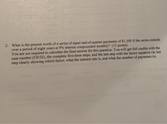 2. What is the present worth of a series of equal end-of-quarter payments of $1,500 if the series extends over a period of ei