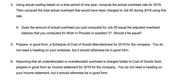 4. Using actual costing based on a time period of one year, compute the actual overhead rate for 2019. Then compute the total