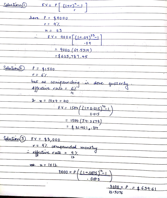 Solutions FV = [ (1879?-1] ere p = $9000 r = 9% n = 23 FV = 9000/(1+.09723-17 2 .09 ... 9000 (69.5319) = $625,787.45 Solution