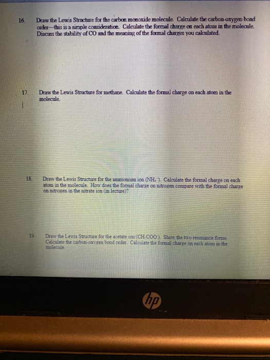 16. Draw the Lewis Structure for the carbon monoxide molecule. Calculate the carbon-oxygen bond order- this is a simple consi