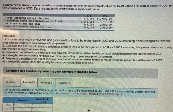 Assume Nortel Networks contracted to provide a customer with Internet infrastructure for $2,250,000. The project began in 202