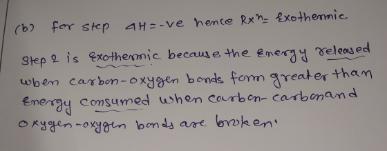(b) for step 4H=ove hence Rx - Exothermic Step 2 is exothermic because the energy released when carbon-oxygen bonds form grea