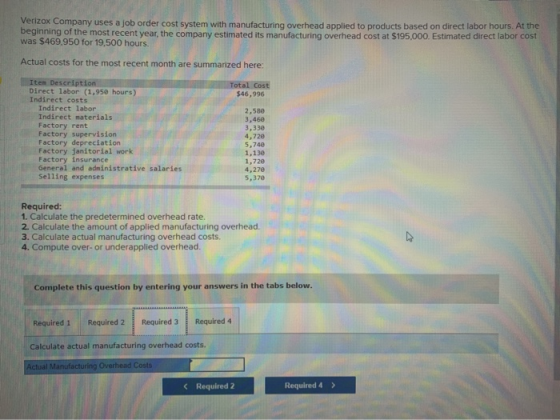 Verizox Company uses a job order cost system with manufacturing overhead applied to products based on direct labor hours. At