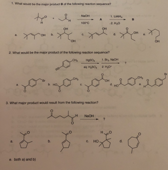 1. What would be the major product B of the following reaction sequence? 1. LIAIH NaOH A В 100°C 2. H2O ОН ОН но е. d. b. C.