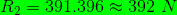 R_2=391.396\approx 392\ N