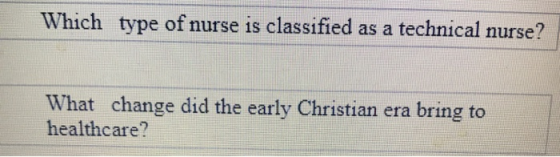 Which type of nurse is classified as a technical nurse? What change did the early Christian era bring to healthcare?