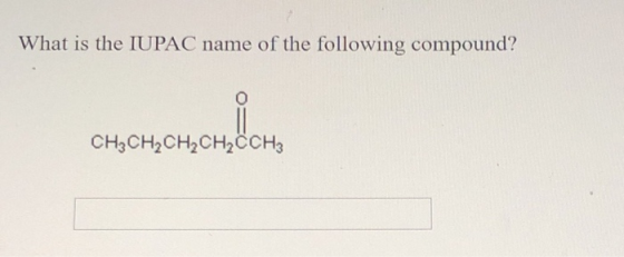 What is the IUPAC name of the following compound? CH3CH2CH2CH2CCH3
