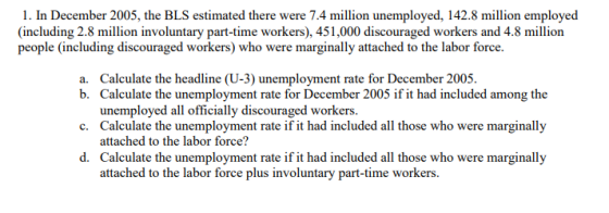 1. In December 2005, the BLS estimated there were 7.4 million unemployed, 142.8 million employed (including 2.8 million invol